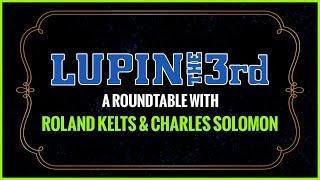 LUPIN THE 3rd - 50th Anniversary Roundtable Discussion with Roland Kelts & Charles Solomon