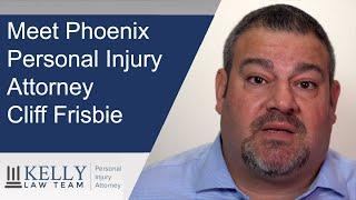 Meet Phoenix Personal Injury Attorney Cliff Frisbie | The Kelly Law Team