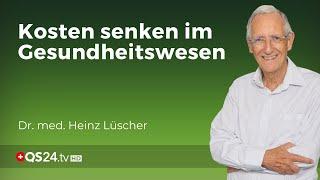 Kosten senken im Gesundheitswesen | Dr. med. Heinz Lüscher | Erfahrungsmedizin | QS24