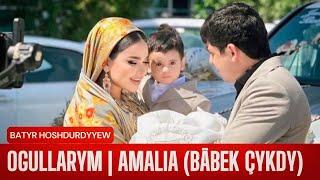 Batyr Hoshdurdyyew - Ogullarym | AMALIA (Bäbek çykdy) @Batyr_Hoshdurdy