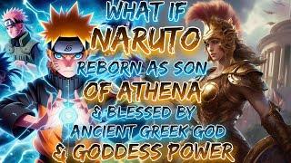 What if Naruto Reborn As Son Of Athena And Blessed By ancient Greek god And goddess Power?