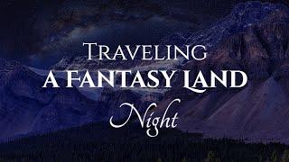 Traveling Fantasy Land - Night |Ambience and Music| A night of a hero on a quest in a fantasy story