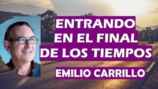  ENTRANDO EN EL FINAL DE LOS TIEMPOS  Emilio Carrillo