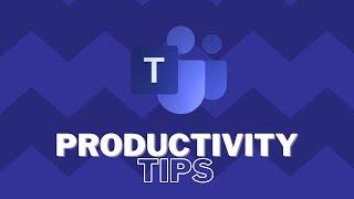 7 Simple Productivity Tips for Microsoft Teams in 7 Minutes (2021)