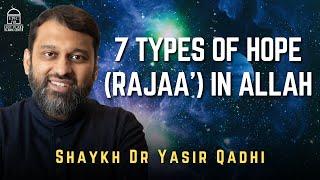 7 types of Hope (Rajaa’) in Allah | Shaykh Dr. Yasir Qadhi