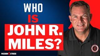 WHO IS JOHN R MILES? Life Strategist, Podcast Host, Keynote Speaker, Author, CEO of Passion Struck