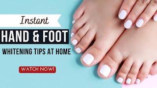Instant Hand and Foot Whitening Tips at Home You Never Knew