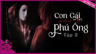CON GÁI PHÚ ÔNG - Tập 2 | Truyện Ma dân gian | XÓM TRUYỆN MA - MC Trần Thy