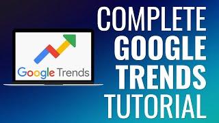 Complete Google Trends Tutorial 2023 - Improve SEO, Keyword Research, and Content Marketing