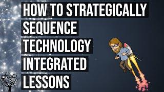 How to Strategically Sequence Technology Integrated Lessons