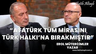 Fatih Altaylı ile Pazar Sohbeti: "Kimse Atatürk'ü yüreğimizden sökemez!" / Erol Mütercimler