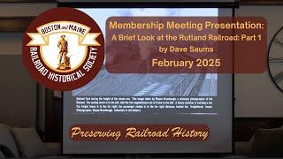 BMRRHS February 2025 Membership Meeting: A Brief Look at the Rutland Railroad Part 1: by Dave Saums