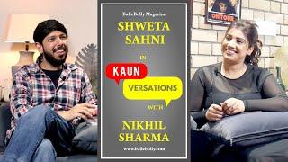 Shweta Sahni Interview With Nikhil Sharma | Kaun Versation | BalleBolly Magazine