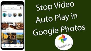 How to Disable Video Auto Play in Google Photos App?