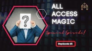 All Access Magic Ep. 65! The Finale?