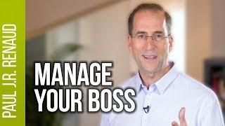 How to Manage Your Boss Effectively  |  Paul Renaud