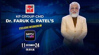 KP Group CMD, Dr. Faruk G. Patel's Live Interview on NDTV Profit | 11th Dec 2024