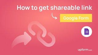 How to Get the Shareable Link of a Google Form | UpForm 2023