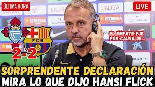 VEA LA DECLARACIÓN DE HANSI FLICK RUEDA DE PRENSA COMPLETA CELTA DE VIGO 2-2 FC BARCELONA HOY