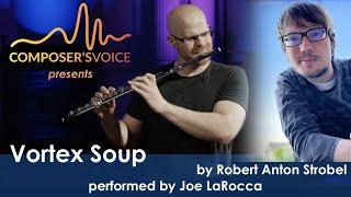 Composer’s Voice presents Vortex Soup by Robert Anton Strobel performed by Joe LaRocca