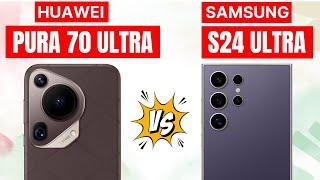 Huawei pura 70 Ultra VS Samsung S24 Ultra | Full comparison!