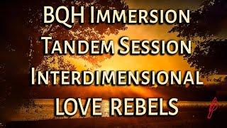 BQH Immersion Tandem Session: Interdimensional Love Rebels