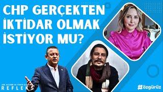 CHP gerçekten iktidar olmak istiyor mu? Erk Acarer ve Figen Çalıkuşu ile #Refleks