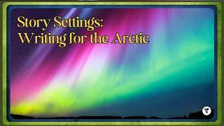 Writing Tips - Story Settings: The Arctic