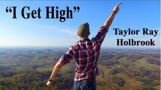 " I Get High " by Taylor Ray Holbrook