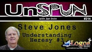 UnSpun 214 – Steve Jones: “Understanding Heresy, Pt. 3”