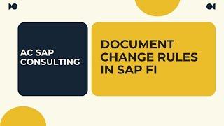 Document Changing Rules in SAP S4HANA  |  AC SAP Consulting