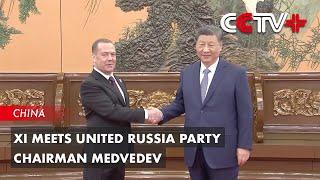 Xi Meets United Russia Party Chairman Medvedev