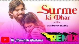 Surme Ki Dhar  || Dj Remix  || masoom shrama || Dj Abhishek khatana