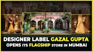 Designer Label Gazal Gupta Opens Its Flagship Store In Mumbai || Hybiz