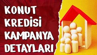 BEKLENEN KONUT KREDİSİ KAMPANYASI DETAYLARI ve FİYATLAR ARTAR MI?