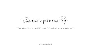 The Mompreneur Life - Staying True to Yourself in the Midst of Motherhood