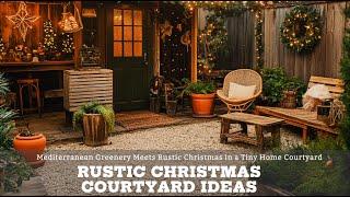 Mediterranean Greenery Meets Rustic Christmas in a Tiny Home Courtyard