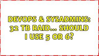 DevOps & SysAdmins: 32 TB RAID... Should I use 5 or 6? (2 Solutions!!)