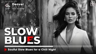 Soulful Slow Blues for a Chill Night  Best Blues Songs Collection