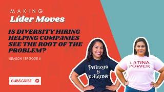 Making Lider Moves Podcast:  Is diversity hiring helping companies see the root of the problem?