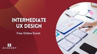 Intermediate UX Design Course - Virtual Open Evening w/ UX Academy