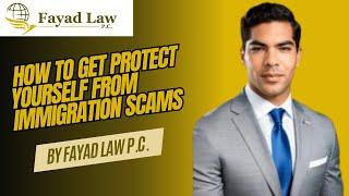 How to Protect Yourself from Common Immigration Scams by Fayad Law P.C. Immigration Law Firm