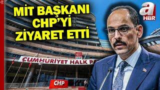 MİT Başkanı Kalın'dan CHP'ye ziyaret! Hangi konular görüşüldü? | A Haber