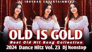 2024 Dance Hitz Vol. 23 ( Old Hit Songs ) Dj Nonstop | Old Is Gold Dj Nonstop | Dj Iroshan