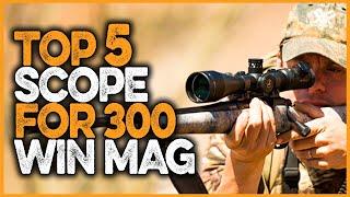 Top 5 Best Scope For 300 Win Mag in 2023