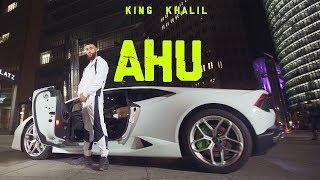 KING KHALIL - AHU (OFFICIAL 4K VIDEO)