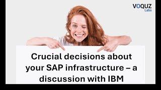 Crucial decisions about your SAP infrastructure – a discussion with IBM