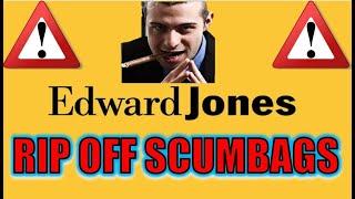 Edward Jones Financial Advisors are THIEVING SCUMBAGS