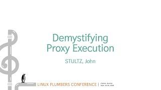 Demystifying Proxy Execution - John Stultz