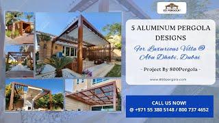 5 Aluminum Pergola Designs For Luxurious Villa @ Abu Dhabi, UAE | Project By 800Pergola | Call Now